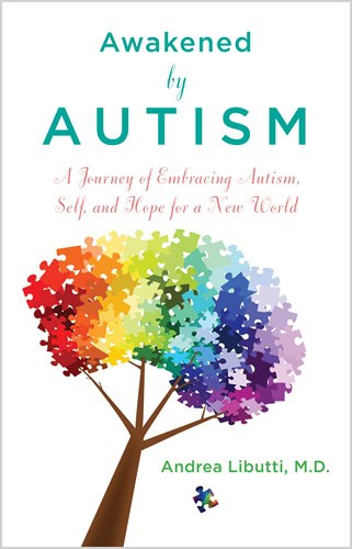 Dr. Andrea Libutti : Awakened by autism - embracing autism, self and hope for a new world