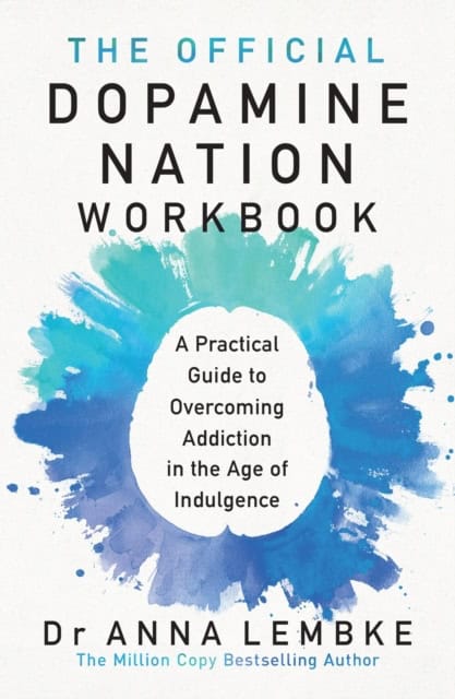 Dr Anna Lembke : The Official Dopamine Nation Workbook