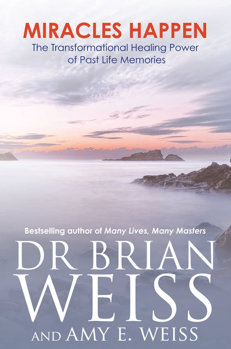 Dr Brian Weiss ; Weiss, Amy E. ; Amy E. Weiss : Miracles happen - the transformational healing power of past life memories