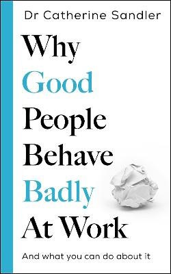 Dr Catherine Sandler : Why Good People Behave Badly at Work