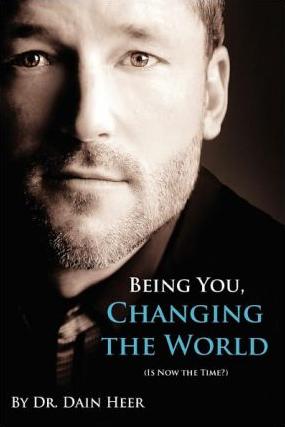 Dr. Dain Heer : Being You, Changing the World (Is Now the Time?)