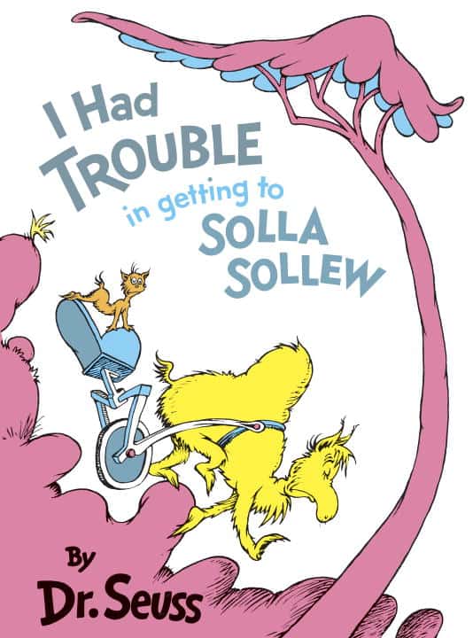 Dr Seuss : I Had Trouble Getting to Solla Sollew