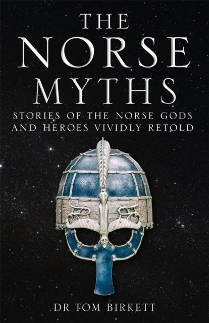 Dr Tom Birkett : Norse Myths - Stories of The Norse Gods and Heroes Vividly Retold