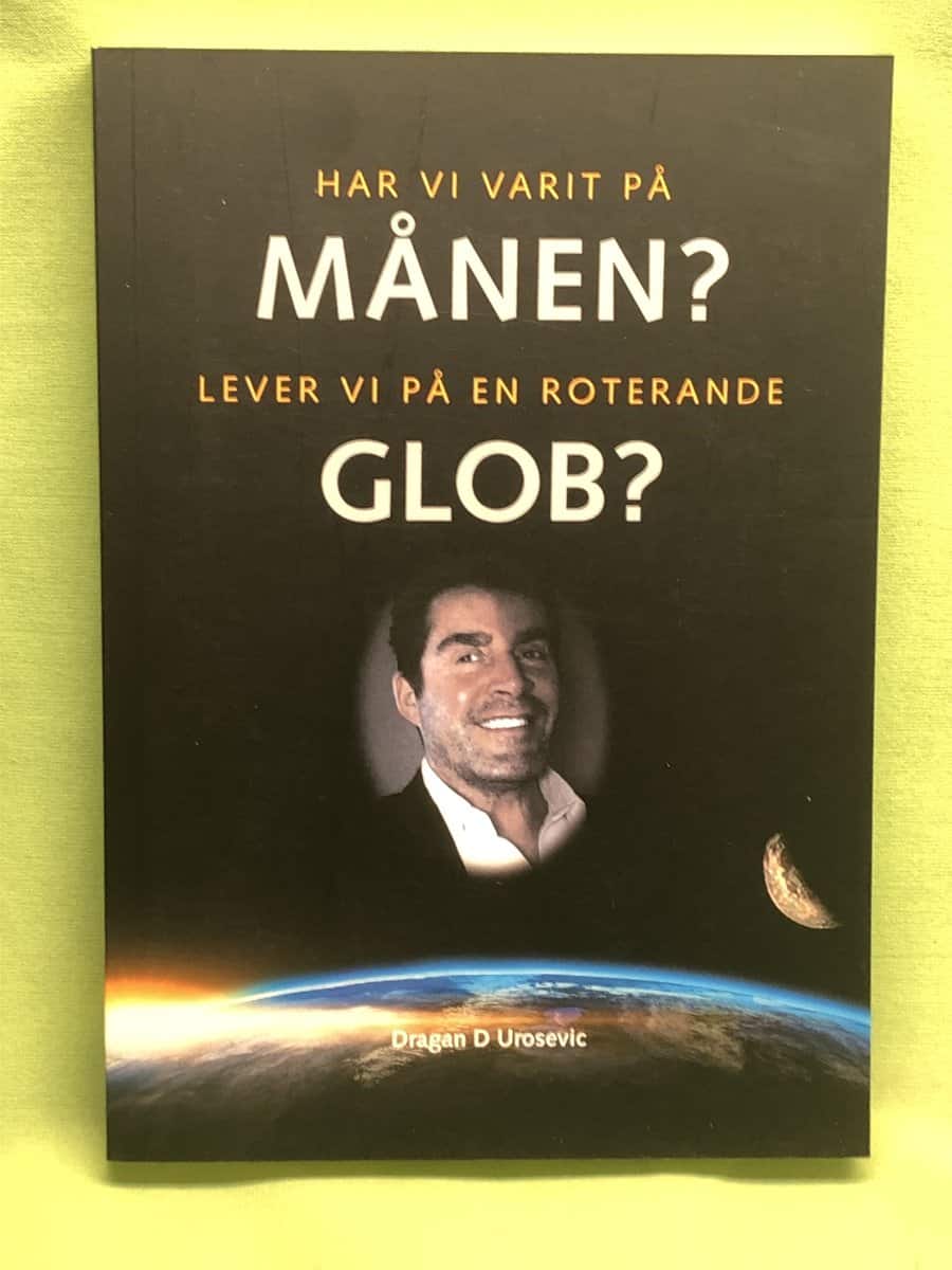 Dragan D. Urosevic : Har vi varit på månen? Lever vi på en roterande glob?
