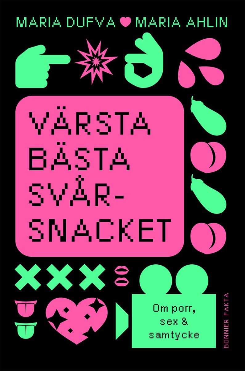 Dufva, Maria ; Ahlin, Maria : Värsta bästa svårsnacket : om porr, sex & samtycke