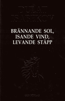 Dulat Isabekov : Brännande sol, isande vind, levande stäpp