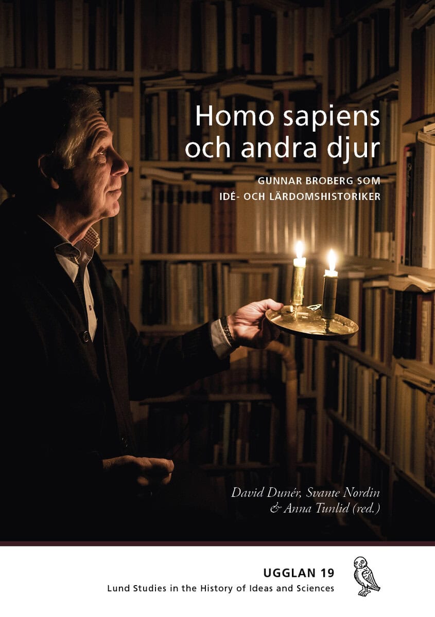 Dunér, David ; Nordin, Svante ; Tunlid, Anna ; Uddenberg, Nils ; Hagerman, Maja ; Furbring, Adam : Homo sapiens och andra djur : Gunnar Broberg som idé- och lärdomshistoriker