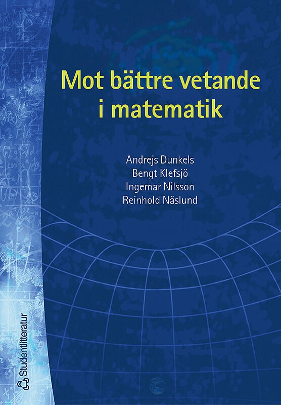 Dunkels, Andrejs ; Klefsjö, Bengt ; Nilsson, Ingemar ; Näslund, Reinhold ; Vännman, Kerstin : Mot bättre vetande i matematik