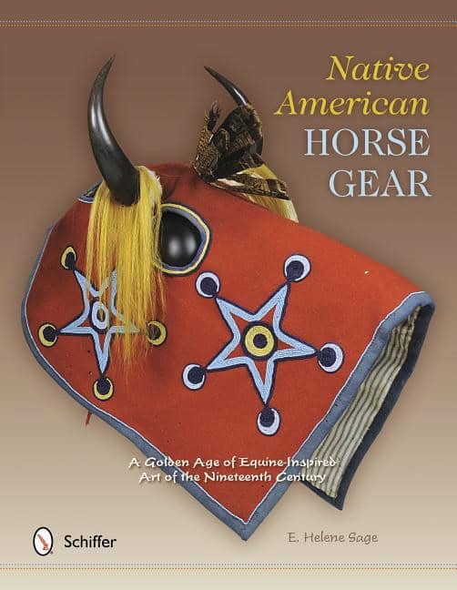E. Helene Sage : Native american horse gear - a golden age of equine-inspired art of the nin