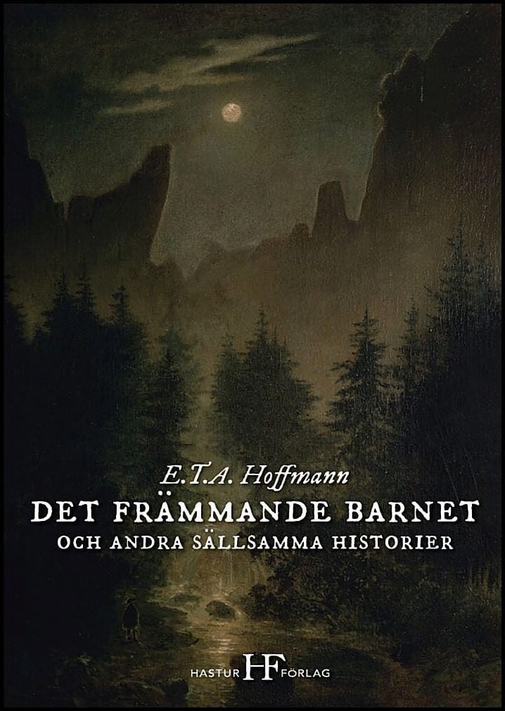 E. T. A. Hoffmann : Det främmande barnet och andra sällsamma historier