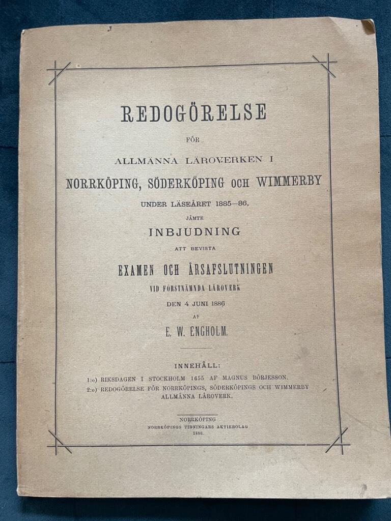 E. W. Engholm : Redogörelse för allmänna läroverken i Norrköping, Söderköping och Wimmerby under läsåret 1885-1886 jämte inbjudning att bevista examen- och årsafslutningen