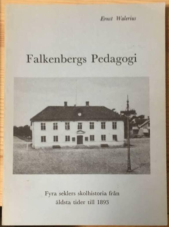 E Walerius : Falkenbergs pedagogi - Fyra seklers skolhistoria från äldsta tider till 1893