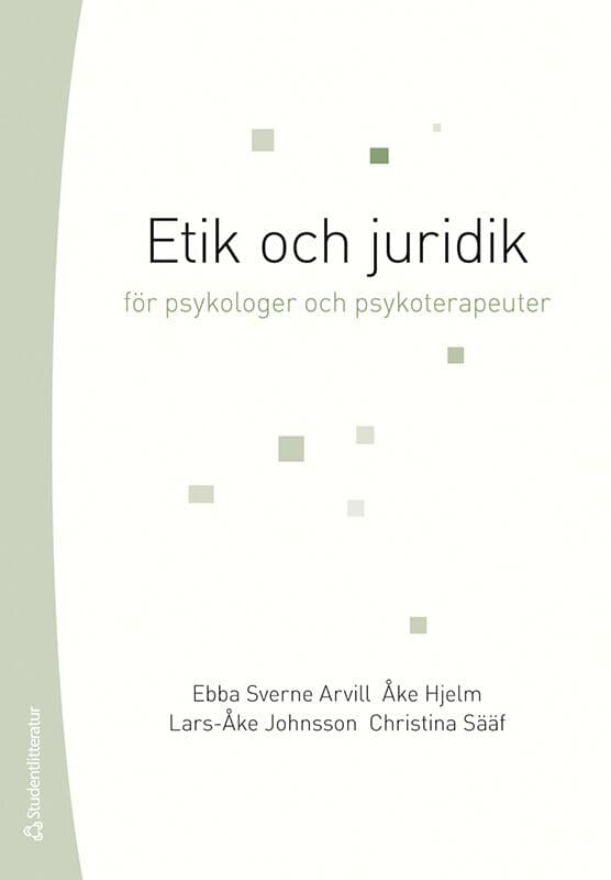 Sverne Arvill, Ebba ; Hjelm, Åke ; Johnsson, Lars-Åke ; Sääf, Christina : Etik och juridik för psykologer och psykoterapeuter