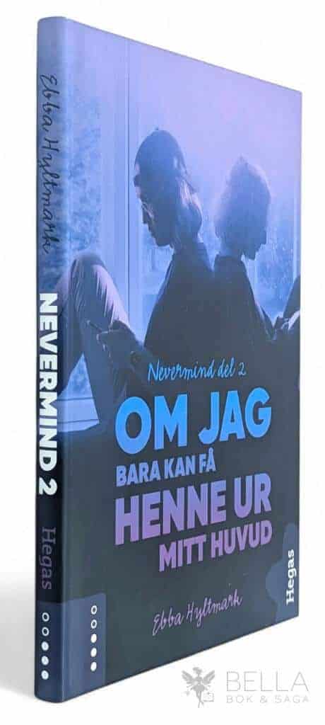 Ebba Hyltmark : Om jag bara kan få henne ur mitt huvud - Nevermind - Bok 2