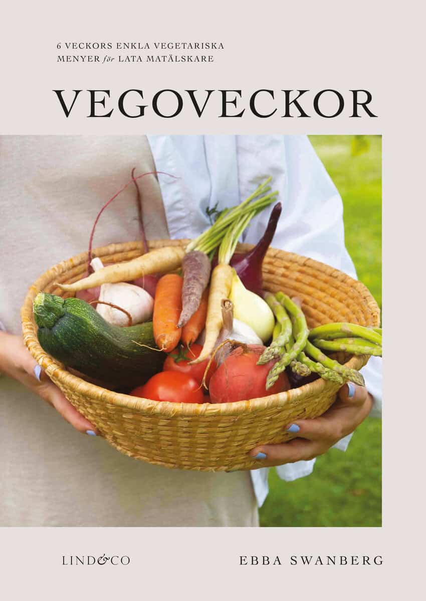 Ebba Swanberg : Vegoveckor : 6 veckors enkla vegetariska veckomenyer för lata matälskare