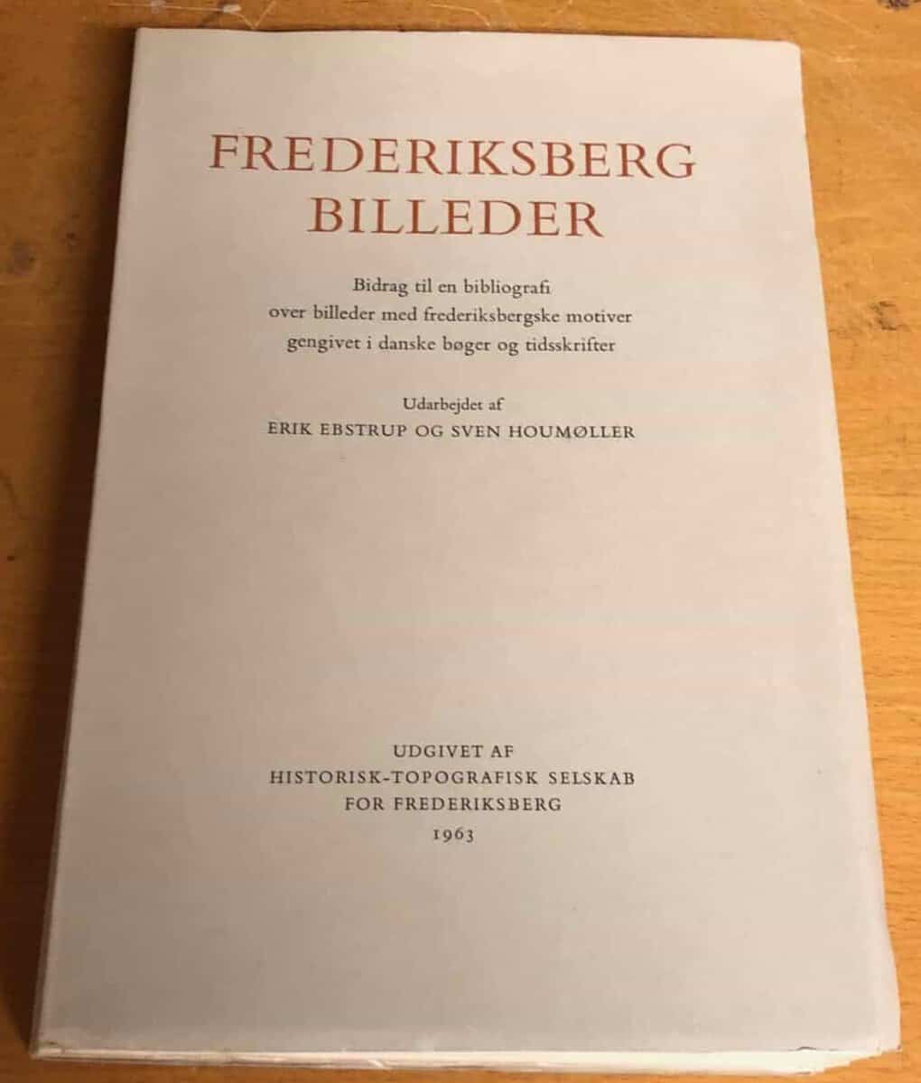 Ebbe Ebstrup ; Sven Houmøller : Frederiksberg billeder, bidrag till en bibliografi...