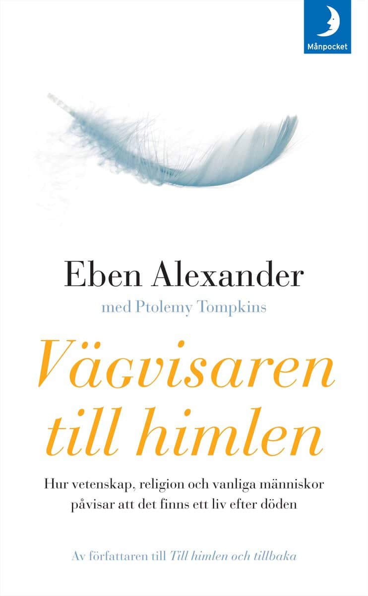 Alexander, Eben ; Tompkins, Ptolemy : Vägvisaren till himlen : hur vetenskap, religion och vanliga människor påvisar att det finns ett liv efter döden