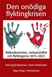Eckerman, Ingrid ; Fridell Anter, Karin [red.] : Den onödiga flyktingkrisen