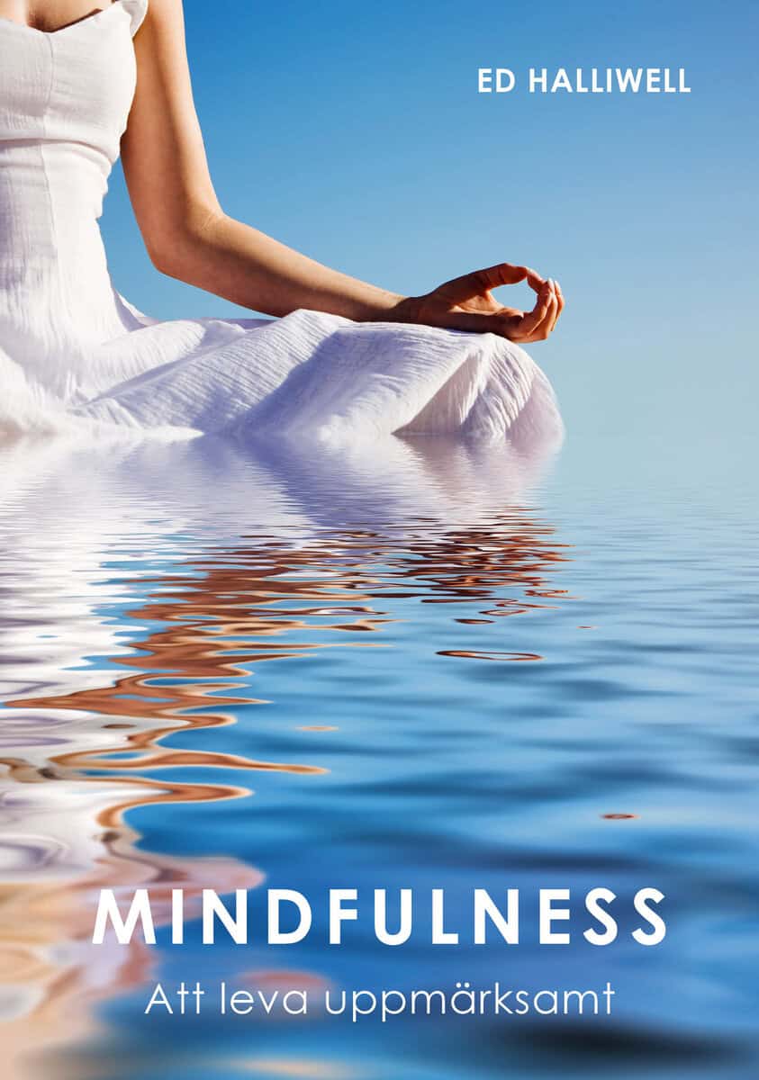 Ed Halliwell : Mindfulness : att leva uppmärksamt