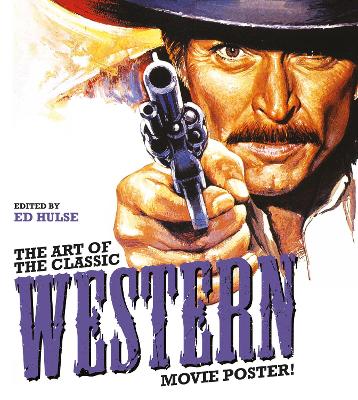 Ed Hulse : The Art of the Classic Western Movie Poster