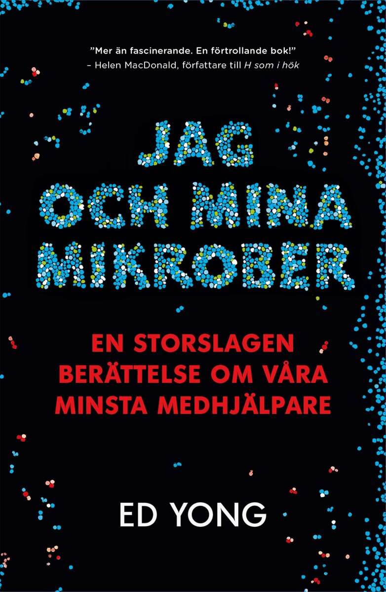 Ed Yong : Jag och mina mikrober : en storslagen berättelse om våra minsta medhjälpare