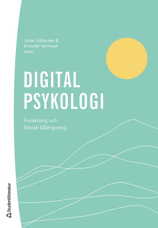 Edbacken, Johan ; Vernmark, Kristofer ; Andersson, Gerhard ; Berg, Matilda ; Berggren, Jens ; Bodestad, Lina ; Brohede, David ; Dahlin, Mats ; Eék, Niels ; Enander, Jesper ; Holländare, Fredrik ; Johansson, Robert ; Kahlon, Smiti ; Kaldo, Viktor ; Katalinic, Jenny ; Kraepelien, Martin ; Lindner, Philip ; Ly, Kien Hoa ; Molin, Ann ; Radvogin, Ella ; Rohani, Hanna ; Topooco, Naira ; Wallén, Sara : Digital psykologi