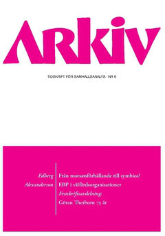 Edberg, Karin ; Alexanderson, Karin ; Svenning, Olle ; Göransson, Anita ; Svegfors, Mats ; Widerberg, Karin ; Olofsson, Gunnar : Arkiv. Tidskrift för samhällsanalys nr 6