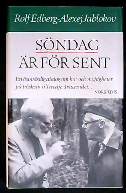EDBERG ROLF ; JABLOKOV ALEXEJ. : Söndag är för sent