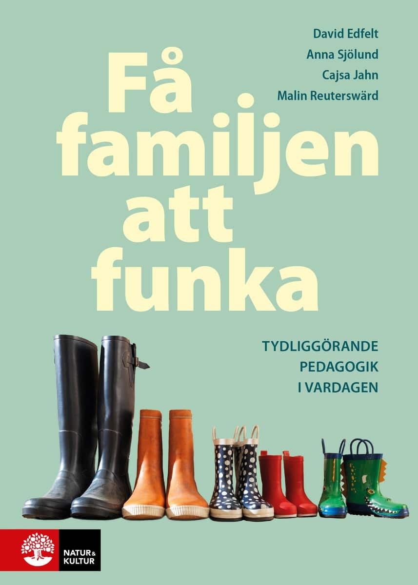 Edfelt, David ; Jahn, Cajsa ; Reuterswärd, Malin ; Sjölund, Anna : Få familjen att funka : Tydliggörande pedagogik i vardagen