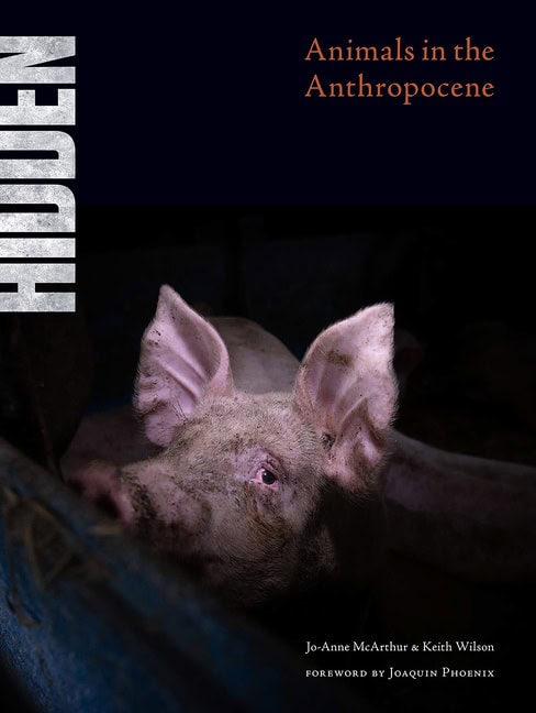 Edited by Jo-Anne McArthur and Keith WilsonForeword by Joaquin Phoenix : Hidden