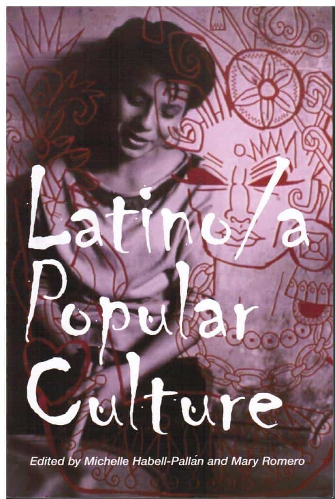 Edited by Michelle Habell-Pallan and Mary Romero : Latino/a Popular Culture