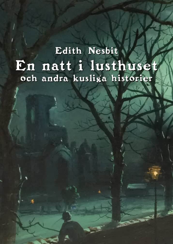 Edith Nesbit : En natt i lusthuset och andra kusliga historier