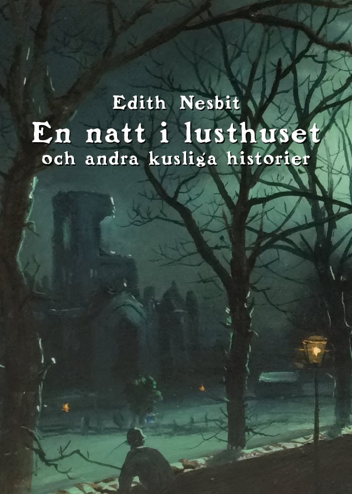 Edith Nesbit : En natt i lusthuset och andra kusliga historier
