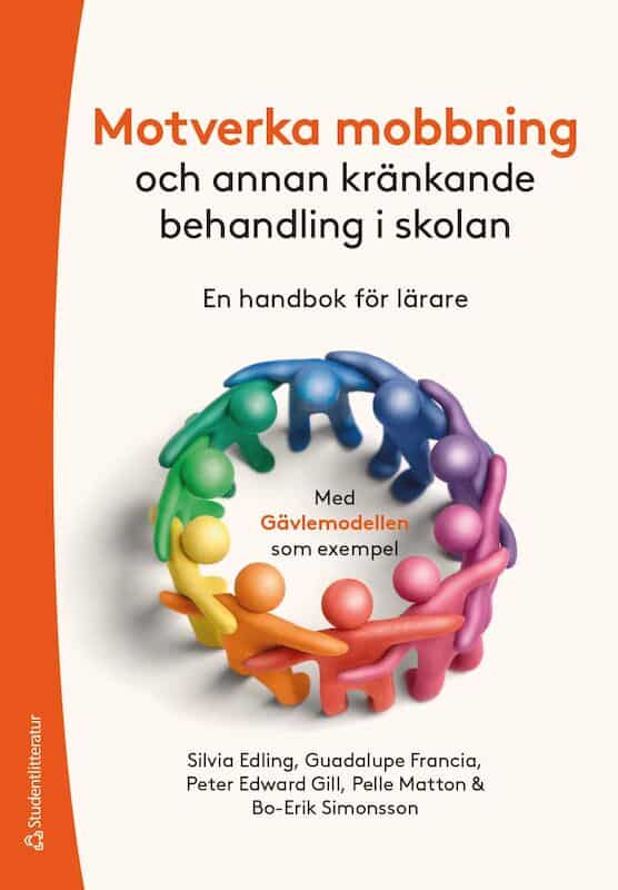 Edling, Silvia ; Edward Gill, Peter ; Francia, Guadalupe ; Matton, Pelle ; Simonsson, Bo-Erik : Motverka mobbning : och annan kränkande behandling -  en handbok för lärare