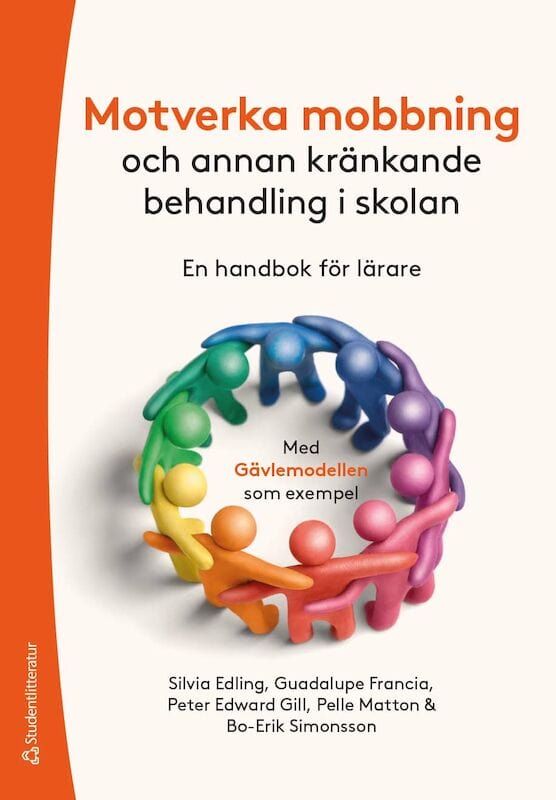 Edling, Silvia ; Edward Gill, Peter ; Francia, Guadalupe ; Matton, Pelle ; Simonsson, Bo-Erik : Motverka mobbning : och annan kränkande behandling -  en handbok för lärare