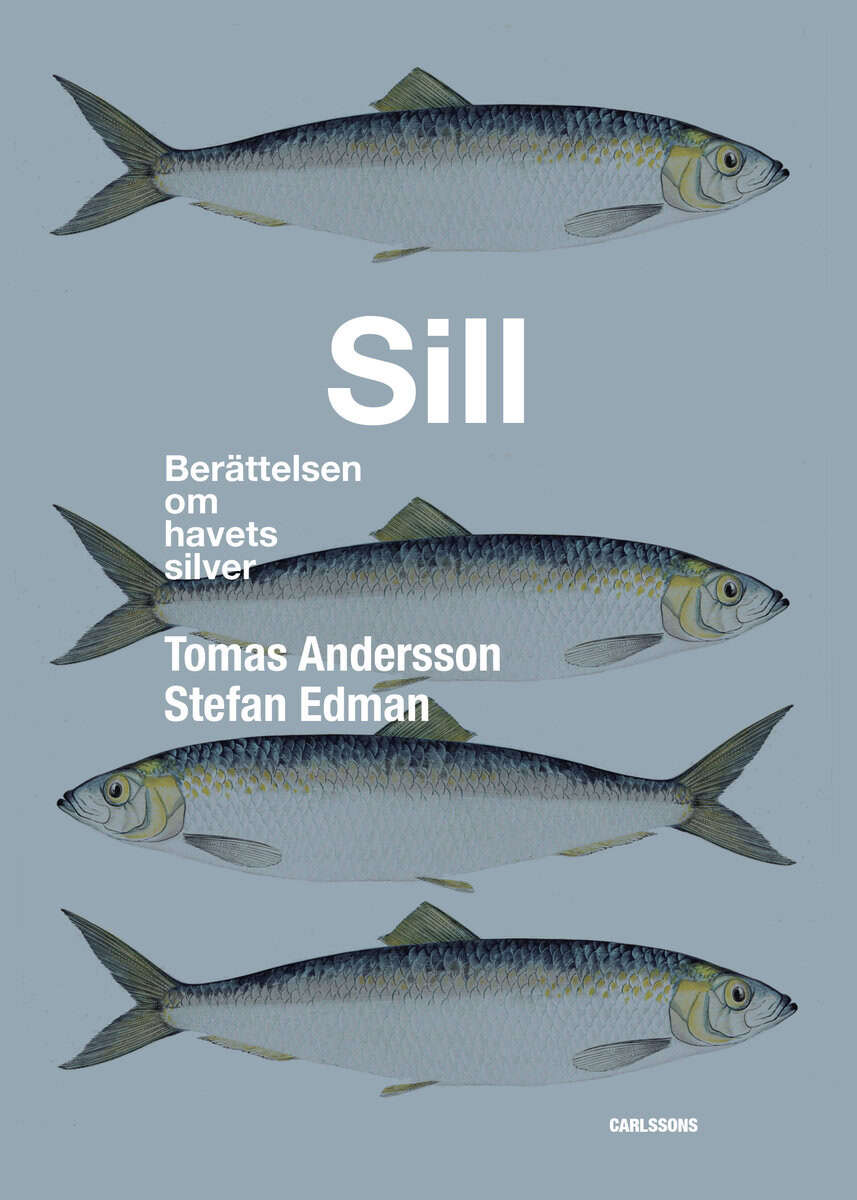 Edman, Stefan ; Andersson, Tomas : Sill : berättelsen om havets silver