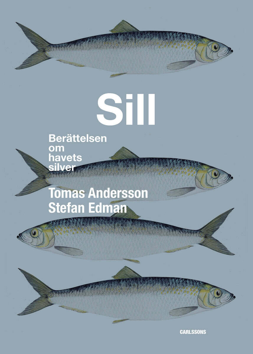 Edman, Stefan ; Andersson, Tomas : Sill : berättelsen om havets silver