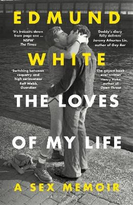 Edmund White : The Loves of My Life