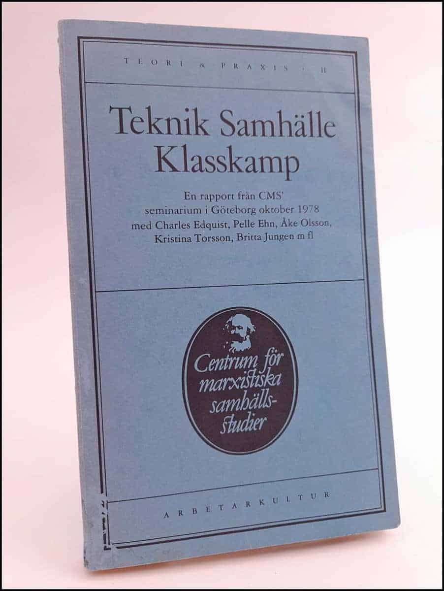 Edquist, Charles ; Ehn, Pelle ; Olsson, Åke ; Torsson, Kristina ; Jungen, Britta m fl. : Teknik, samhälle, klasskamp
