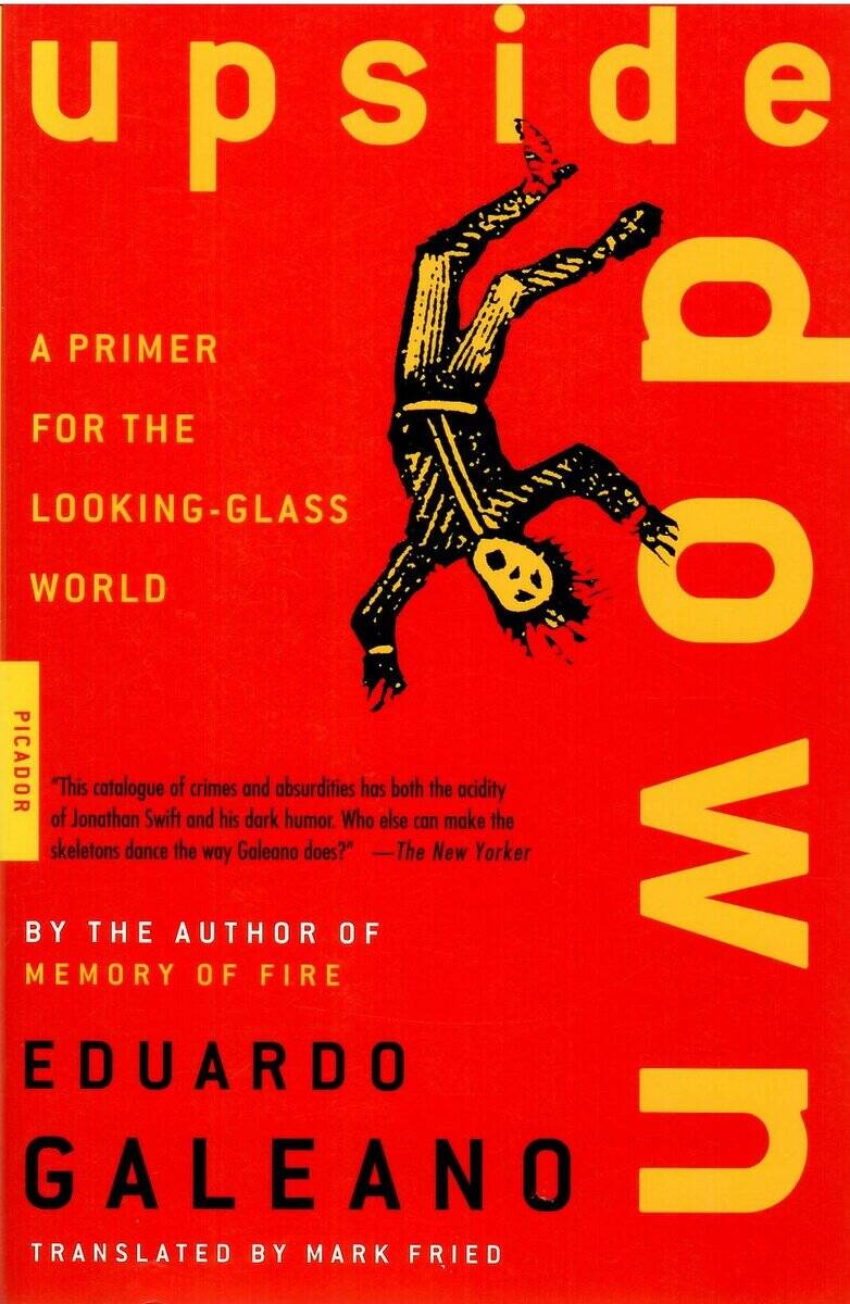 Eduardo Galeano : Upside down. A primer for the looking-glass world