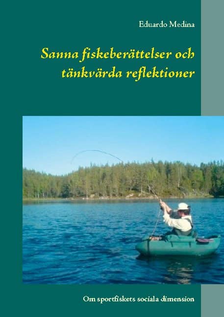 Eduardo Medina : Sanna fiskeberättelser och tänkvärda reflektioner : Om sportfiskets sociala