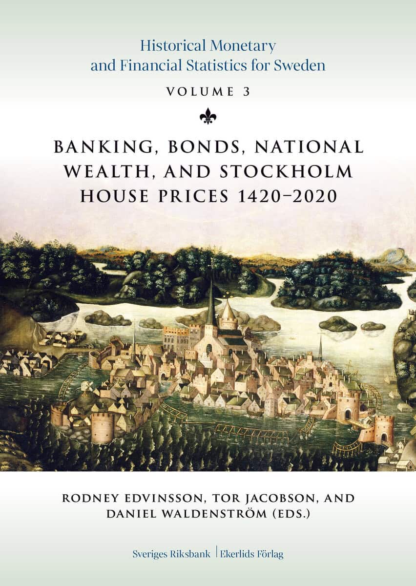 Edvinsson, Rodney ; Jacobson, Tor ; Waldenström, Daniel ; Fregert, Klas ; Ahnland, Lars ; Franzén, Bo ; Söderberg, Johan ; Aldman, Lili-Annè ; Carlsson, Emelie ; Eriksson, Klas ; Ingman, Gustav : Banking, bonds, national wealth, and Stockholm house prices, 1420-2020
