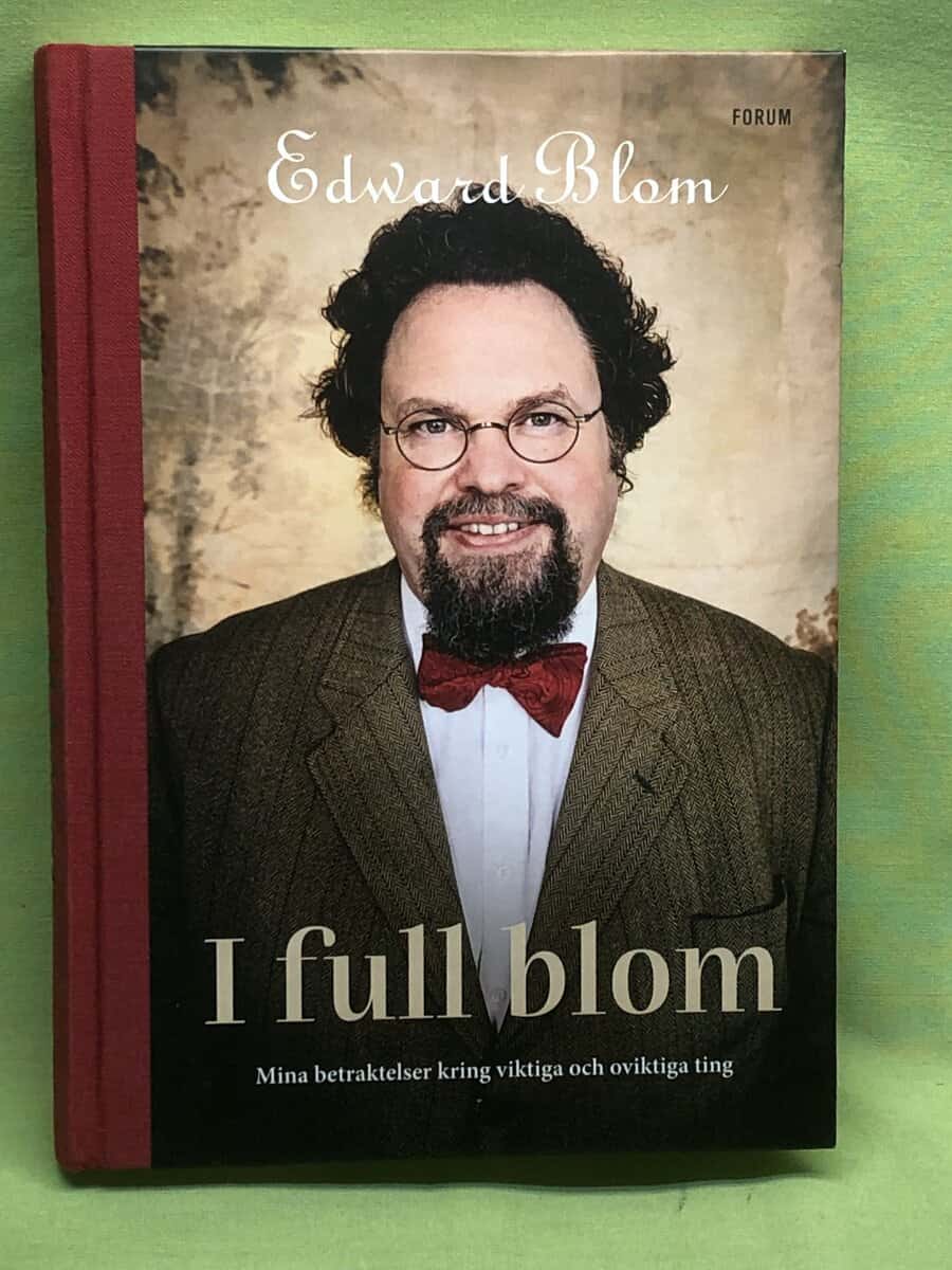 Edward Blom : I full blom mina betraktelser kring viktiga och oviktiga ting