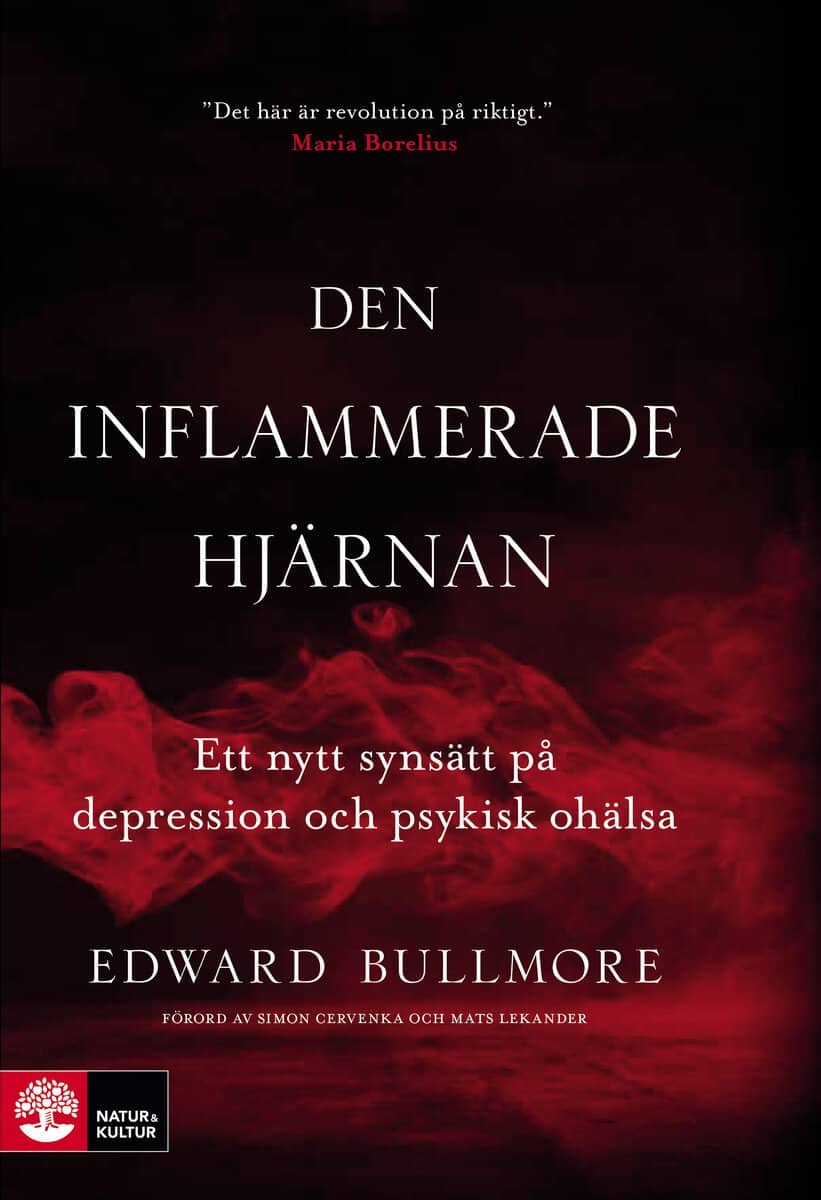Edward Bullmore : Den inflammerade hjärnan : ett nytt synsätt på depression och psykisk ohälsa