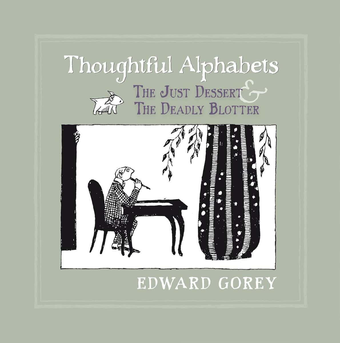 Edward Gorey : Thoughtful alphabets - the just dessert & the deadly blotter a213