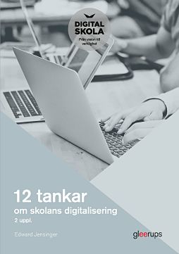 Edward Jensinger : 12 tankar om skolans digitalisering, 2:a uppl