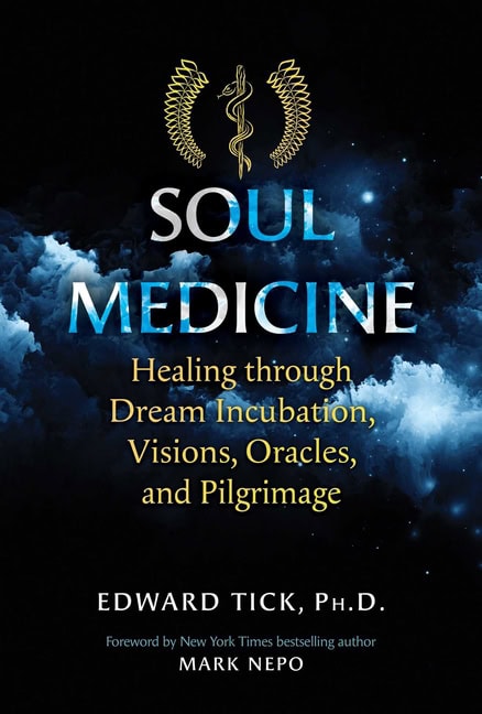 Edward Tick  Foreword by Mark Nepo : Soul Medicine