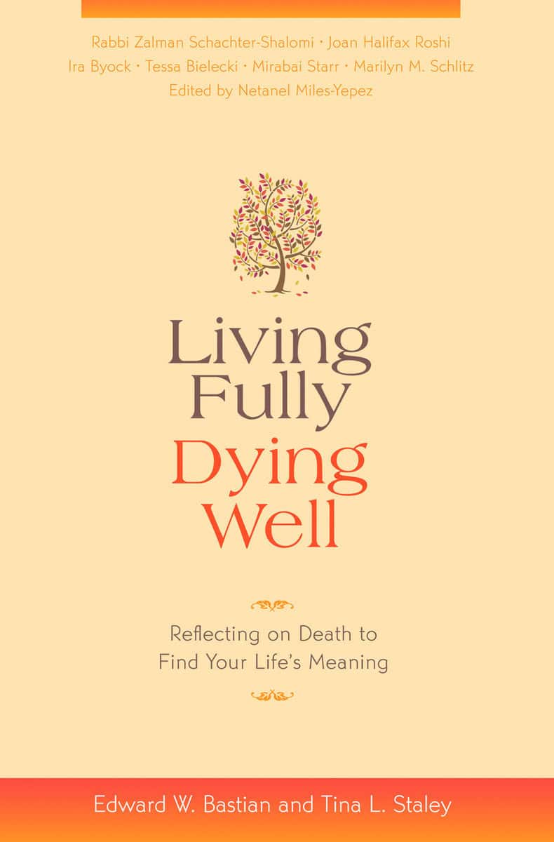 Bastian, Edward W. ; Staley, Tina L. ; Miles-Yepez, Netanel : Living Fully, Dying Well