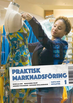 Eek, Gunilla ; Feldt, Marianne ; Pihlsgård, Anders ; Walldenheid, Susanne : Praktisk marknadsföring 1 Fakta och uppgifter