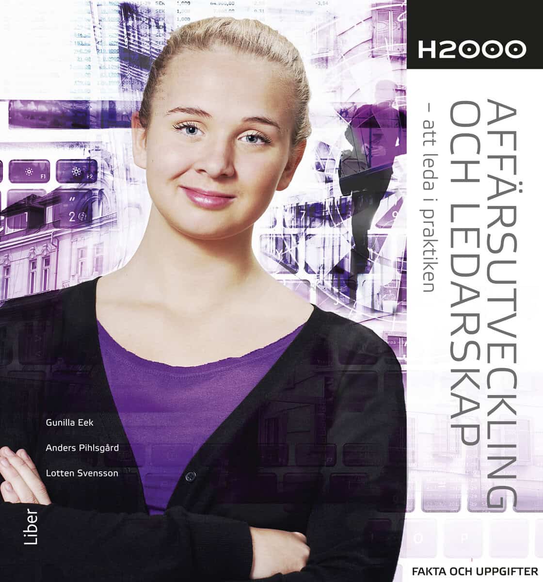 Eek, Gunilla ; Pihlsgård, Anders ; Svensson, Lotten : H2000 Affärsutveckling och ledarskap Fakta och uppgifter